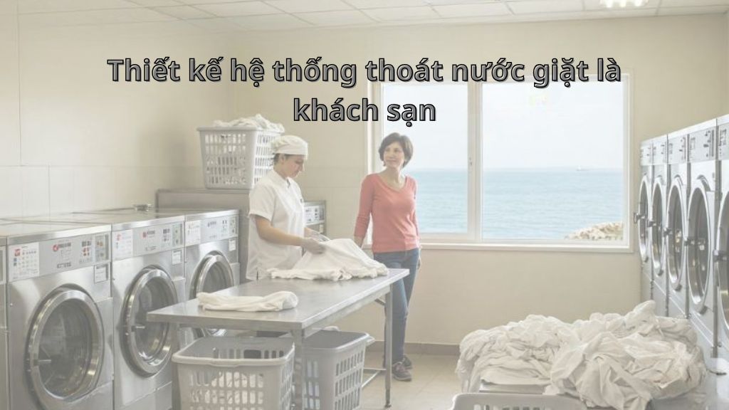 Thiết kế hệ thống thoát nước giặt là khách sạn
